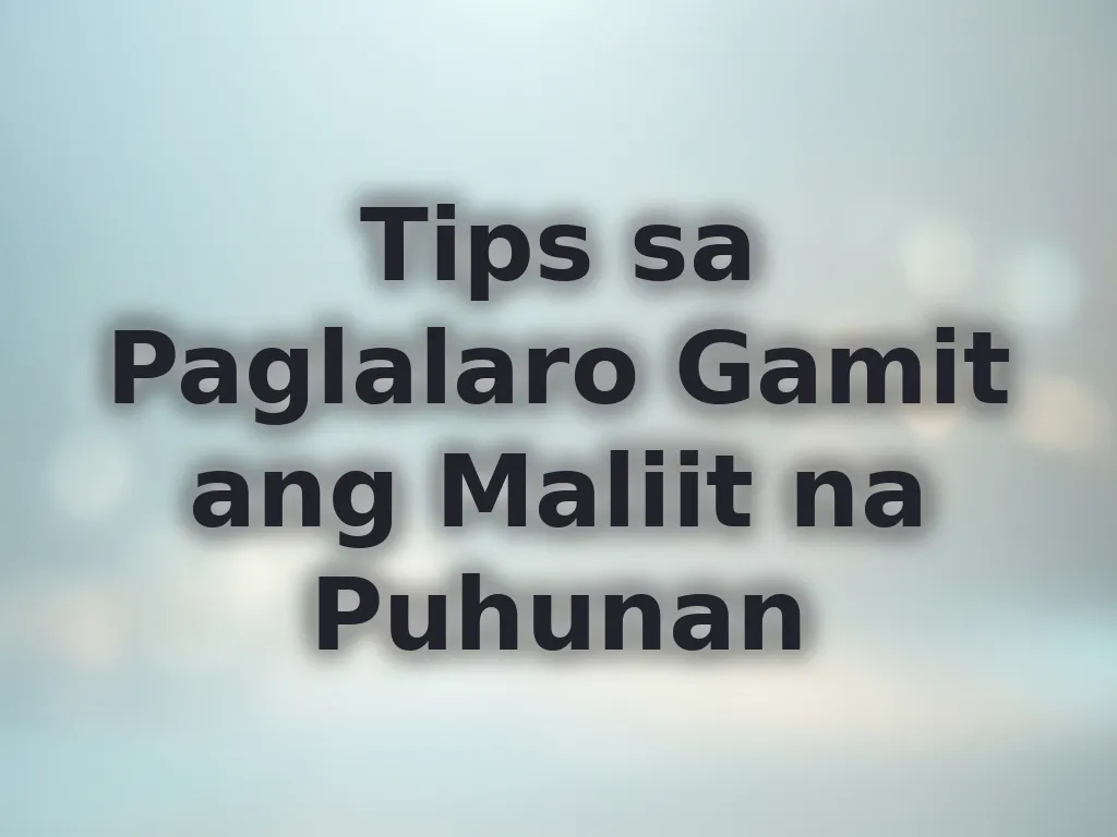 Tips sa Paglalaro Gamit ang Maliit na Puhunan